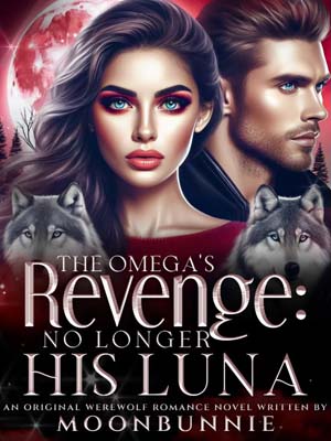 The Omega's Revenge: No Longer His Luna novel Free reading Chapter 3